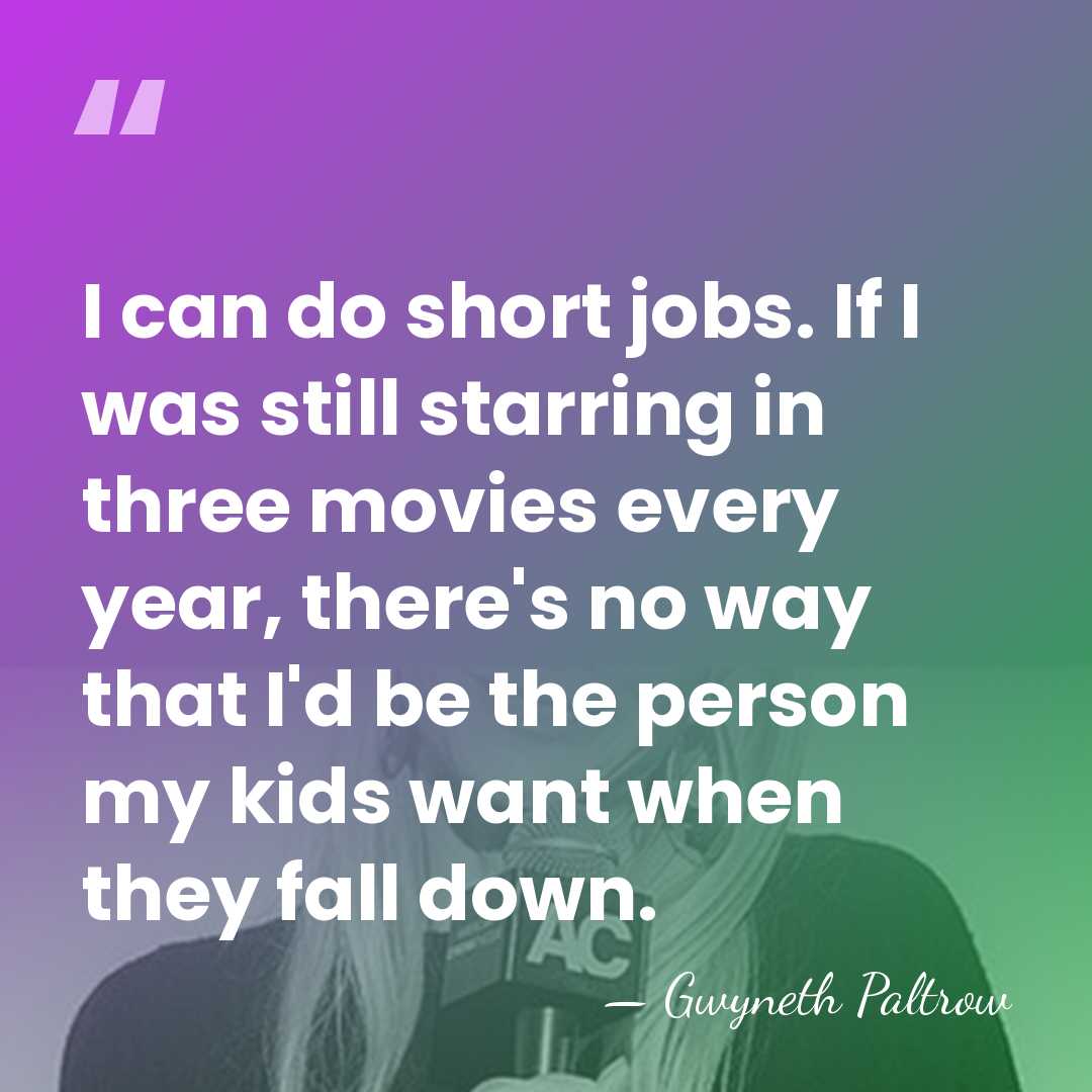 I can do short jobs. If I was still starring in three&hellip; - Gwyneth Paltrow