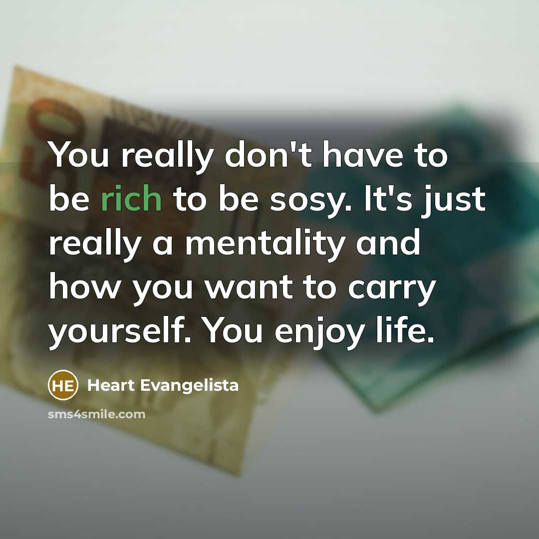 “You really don't have to be rich to be sosy.…” quote by Heart Evangelista