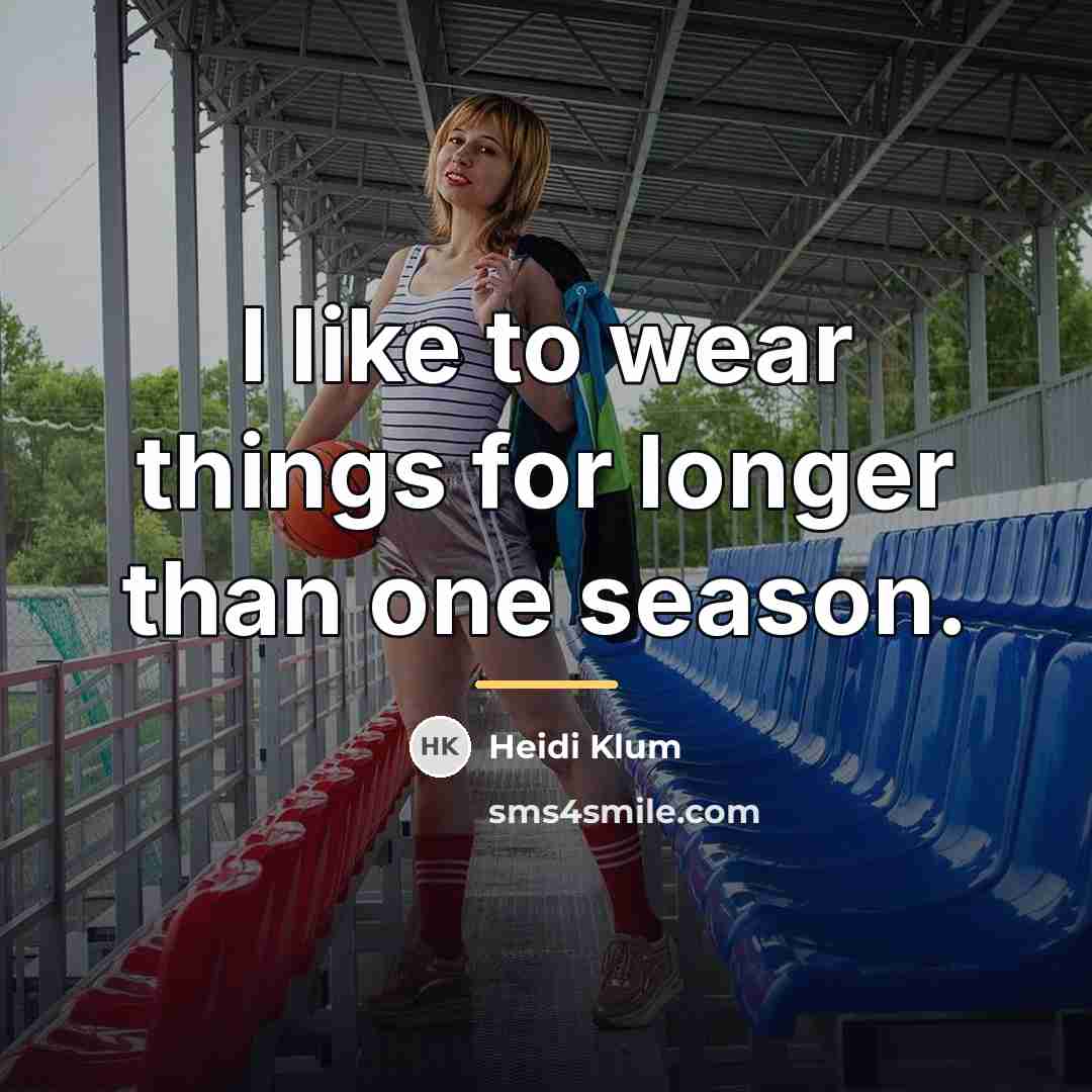 “I like to wear things for longer than one season.…” quote by Heidi Klum