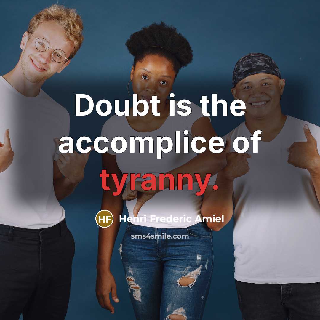 “Doubt is the accomplice of tyranny.…” quote by Henri Frederic Amiel