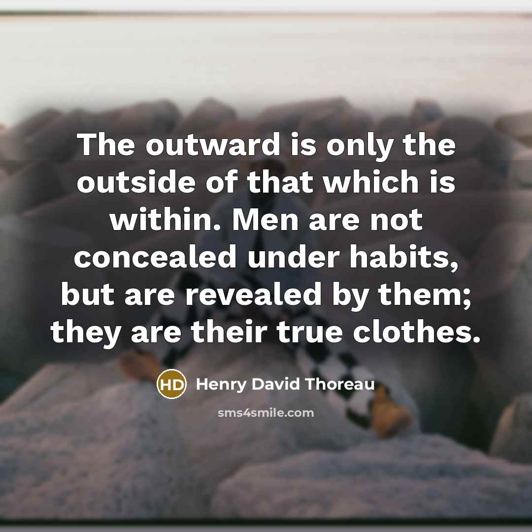 “The outward is only the outside of that which is…” quote by Henry David Thoreau