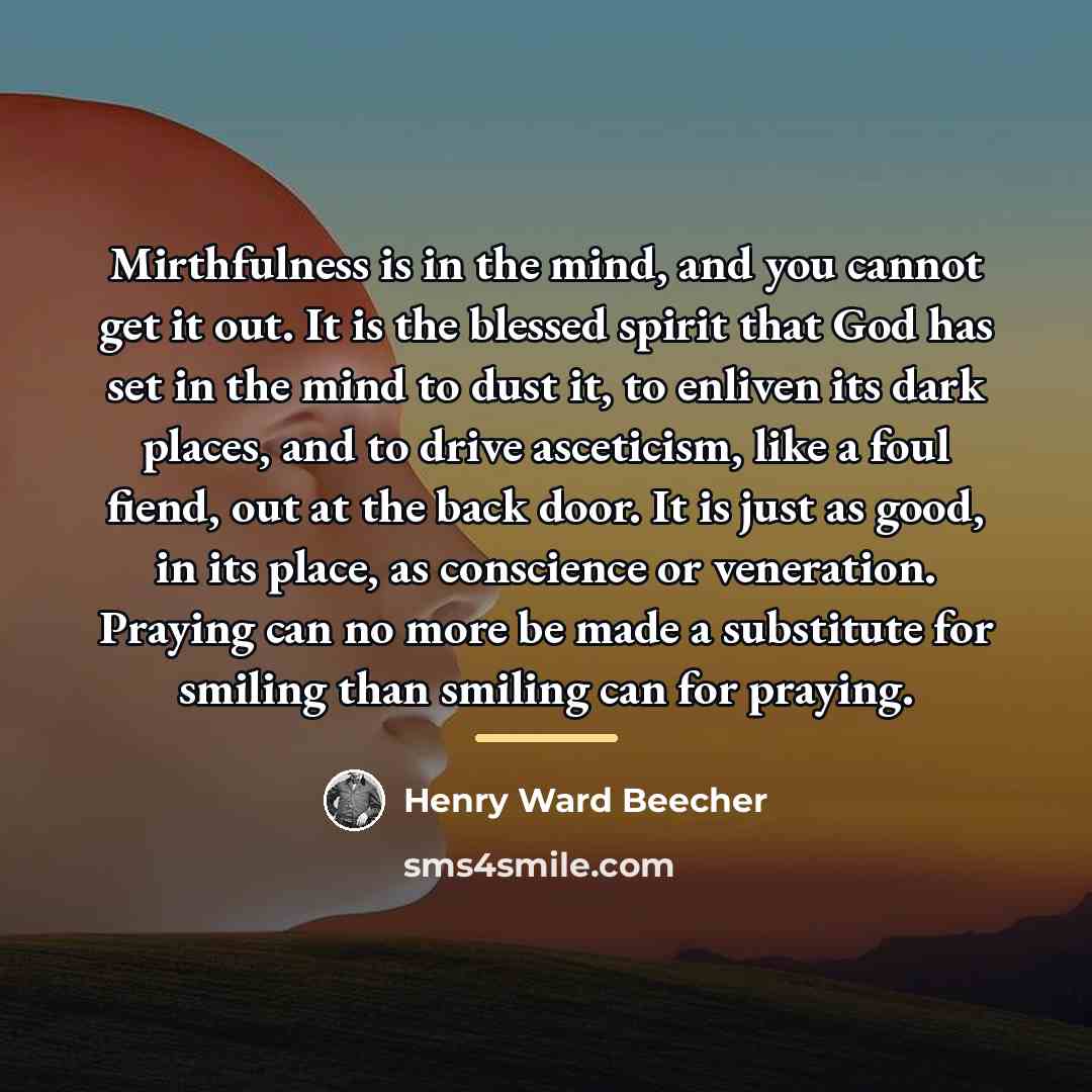 “Mirthfulness is in the mind, and you cannot get it…” quote by Henry Ward Beecher