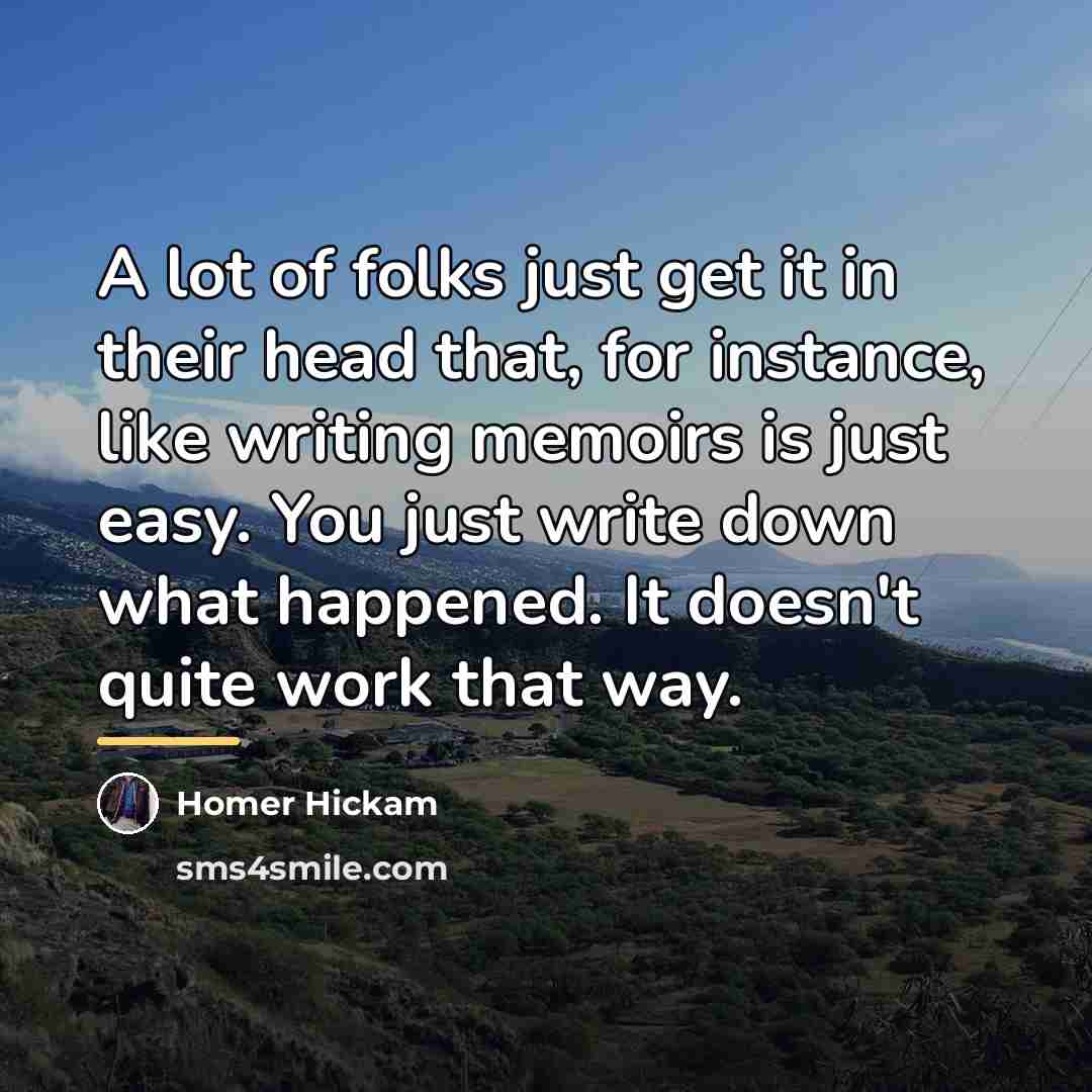 “A lot of folks just get it in their head…” quote by Homer Hickam