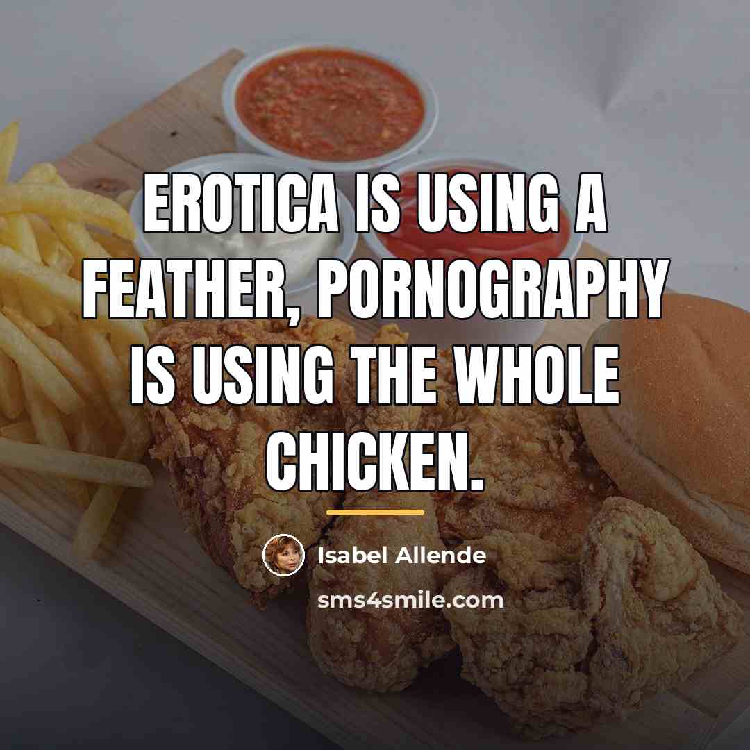 “Erotica is using a feather, pornography is using the whole…” quote by Isabel Allende