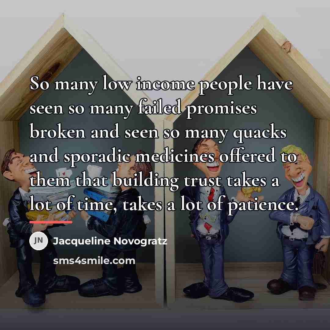 “So many low income people have seen so many failed…” quote by Jacqueline Novogratz