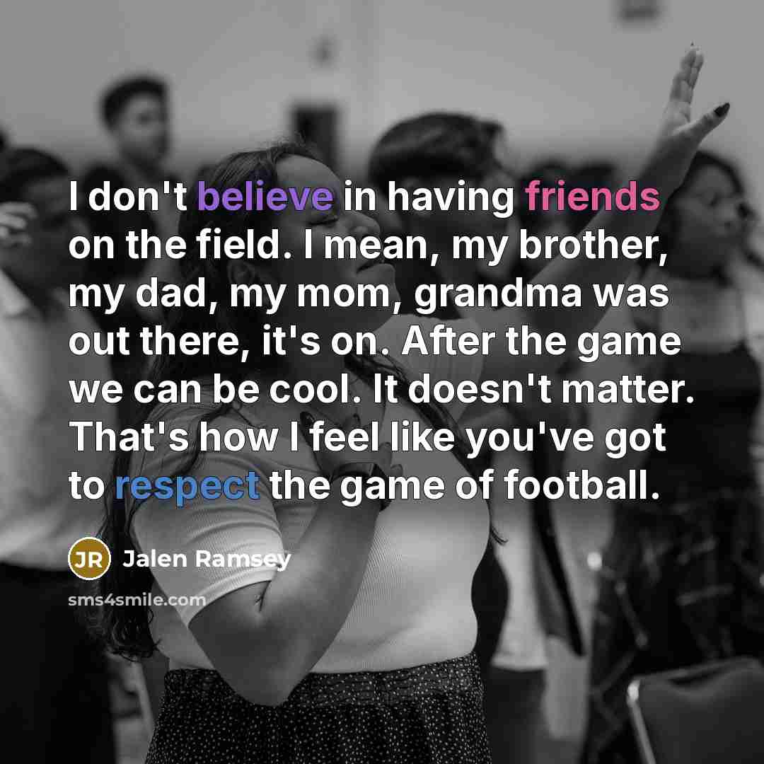 “I don't believe in having friends on the field. I…” quote by Jalen Ramsey