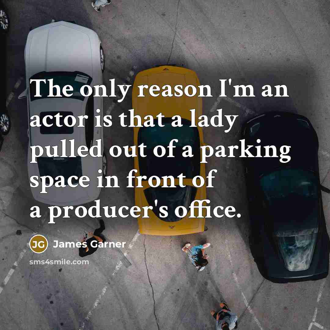 “The only reason I'm an actor is that a lady…” quote by James Garner