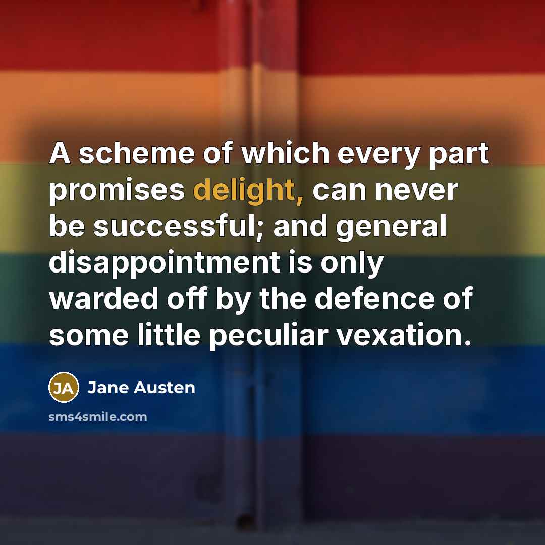“A scheme of which every part promises delight, can never…” quote by Jane Austen