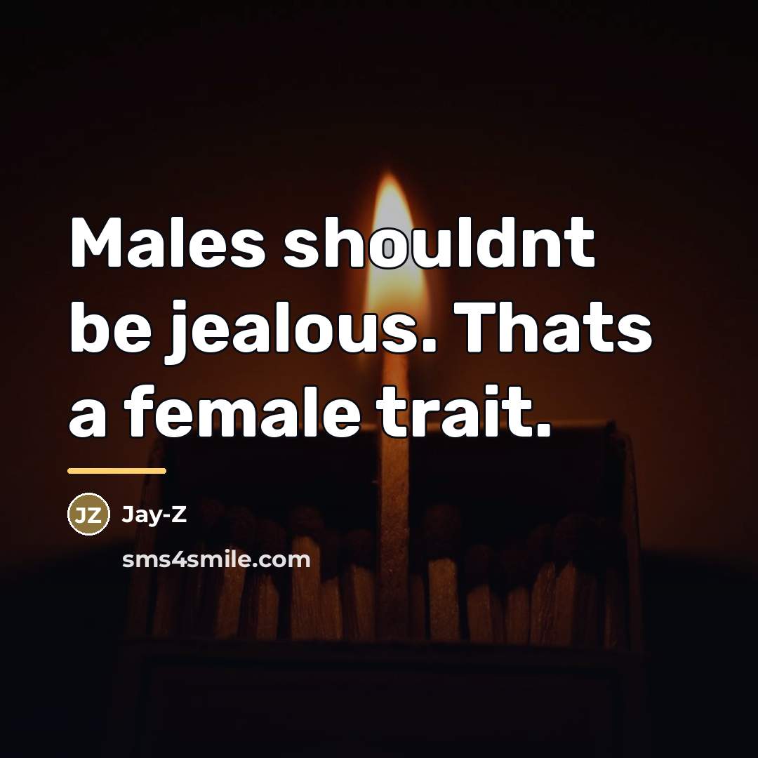 “Males shouldnt be jealous. Thats a female trait.…” quote by Jay-Z