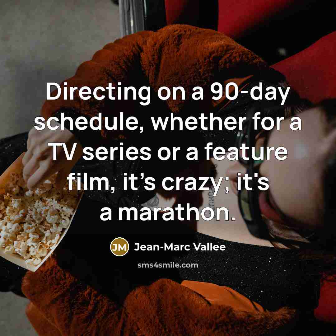 “Directing on a 90-day schedule, whether for a TV series…” quote by Jean-Marc Vallee
