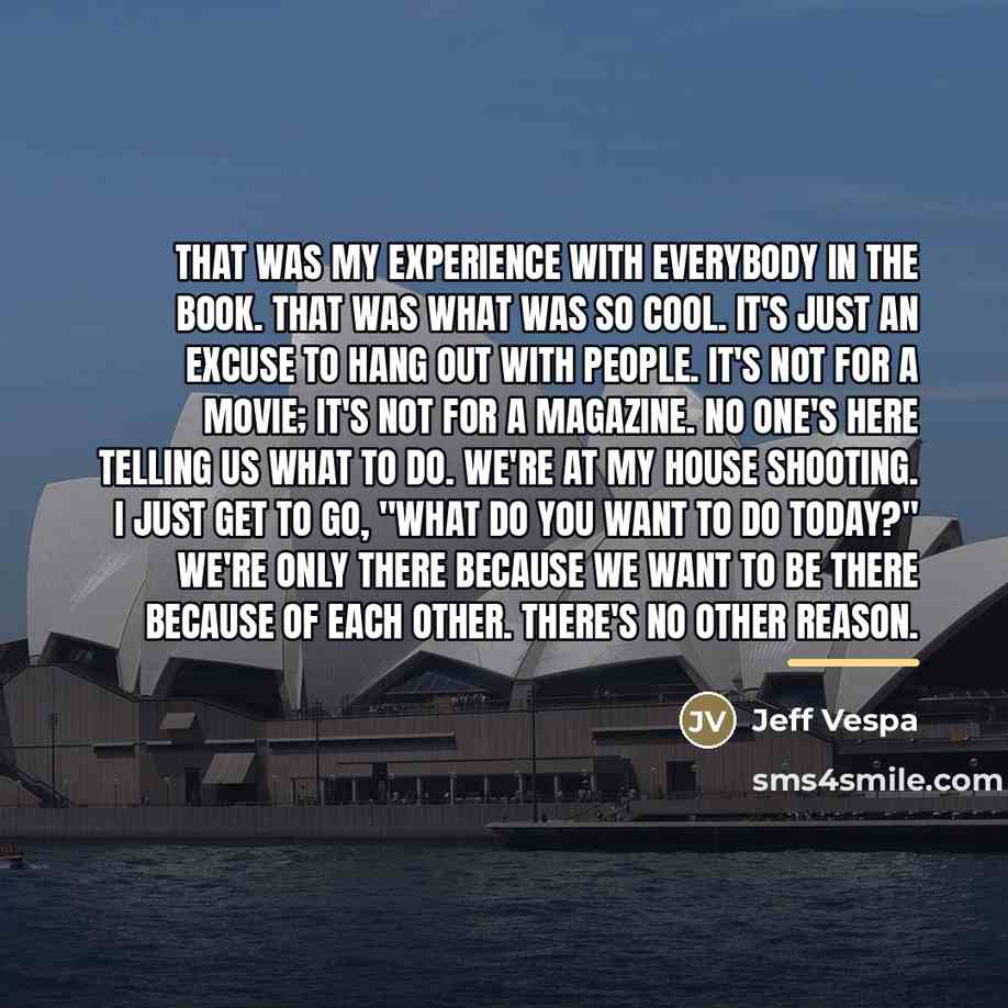 “That was my experience with everybody in the book. That…” quote by Jeff Vespa