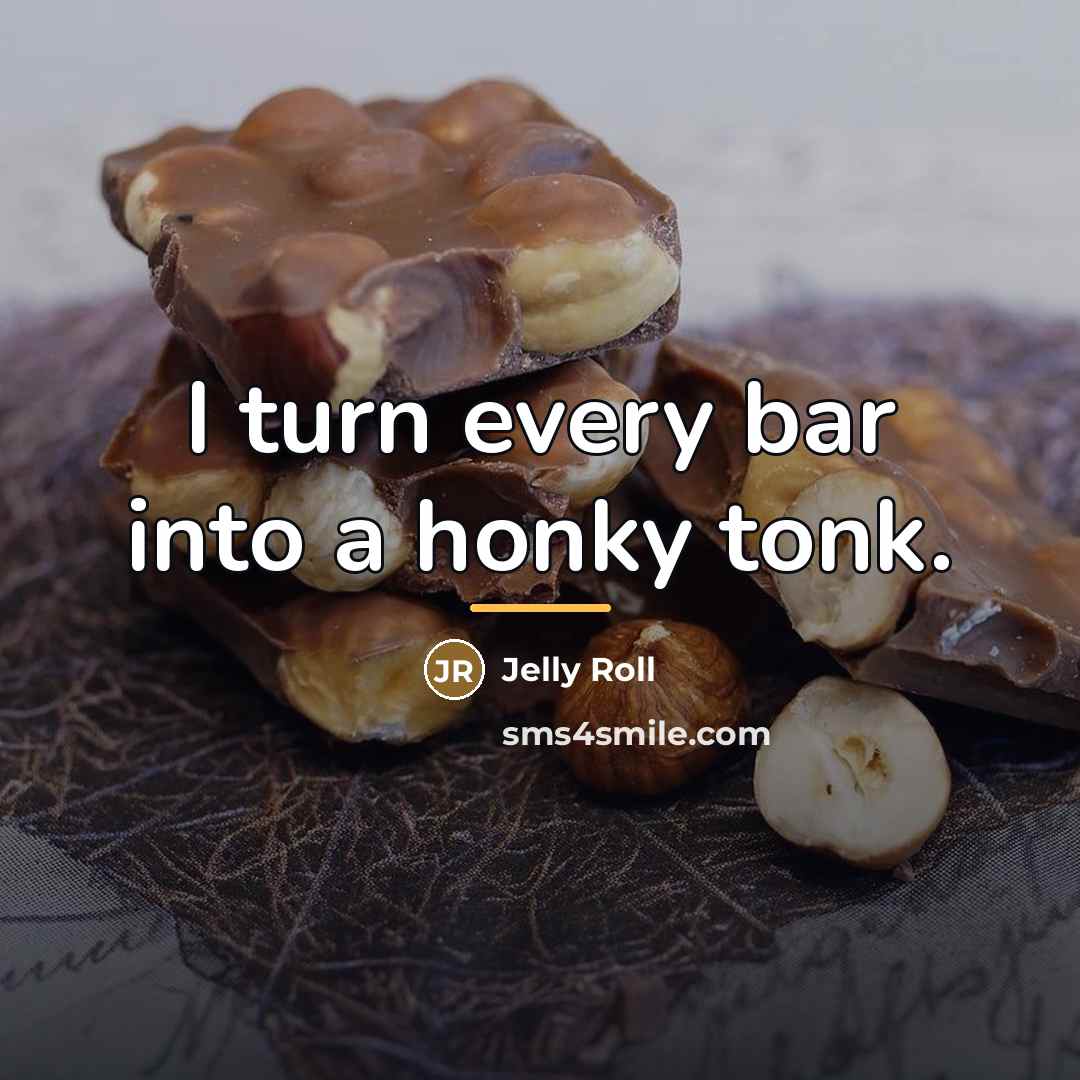 “I turn every bar into a honky tonk.…” quote by Jelly Roll
