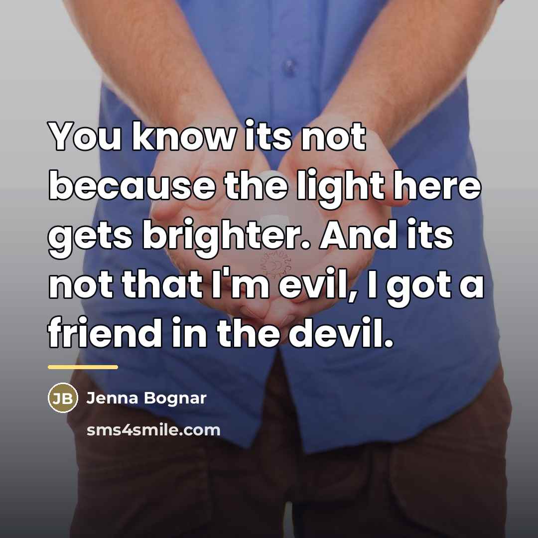 “You know its not because the light here gets brighter.…” quote by Jenna Bognar