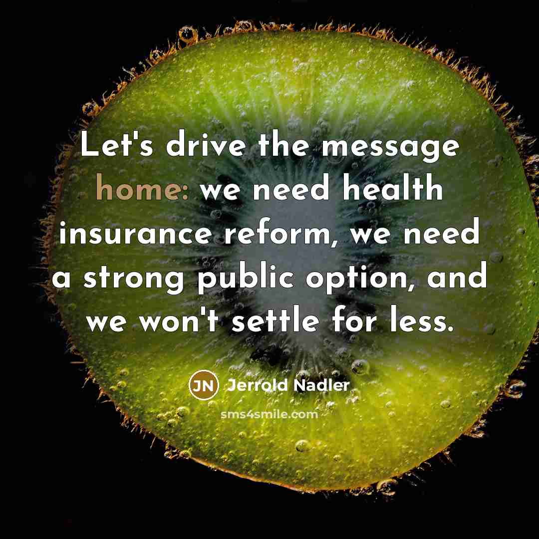 “Let's drive the message home: we need health insurance reform,…” quote by Jerrold Nadler