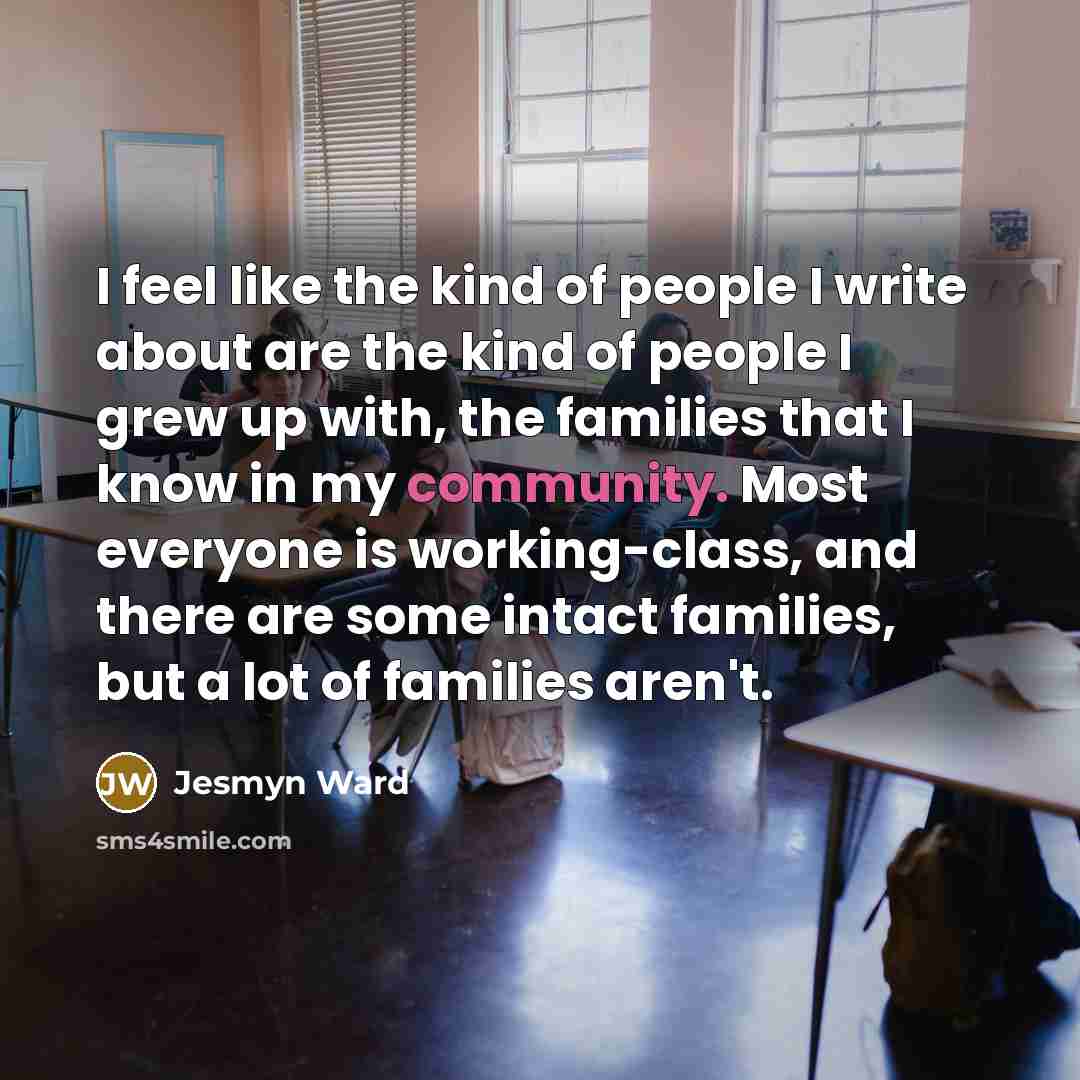 “I feel like the kind of people I write about…” quote by Jesmyn Ward