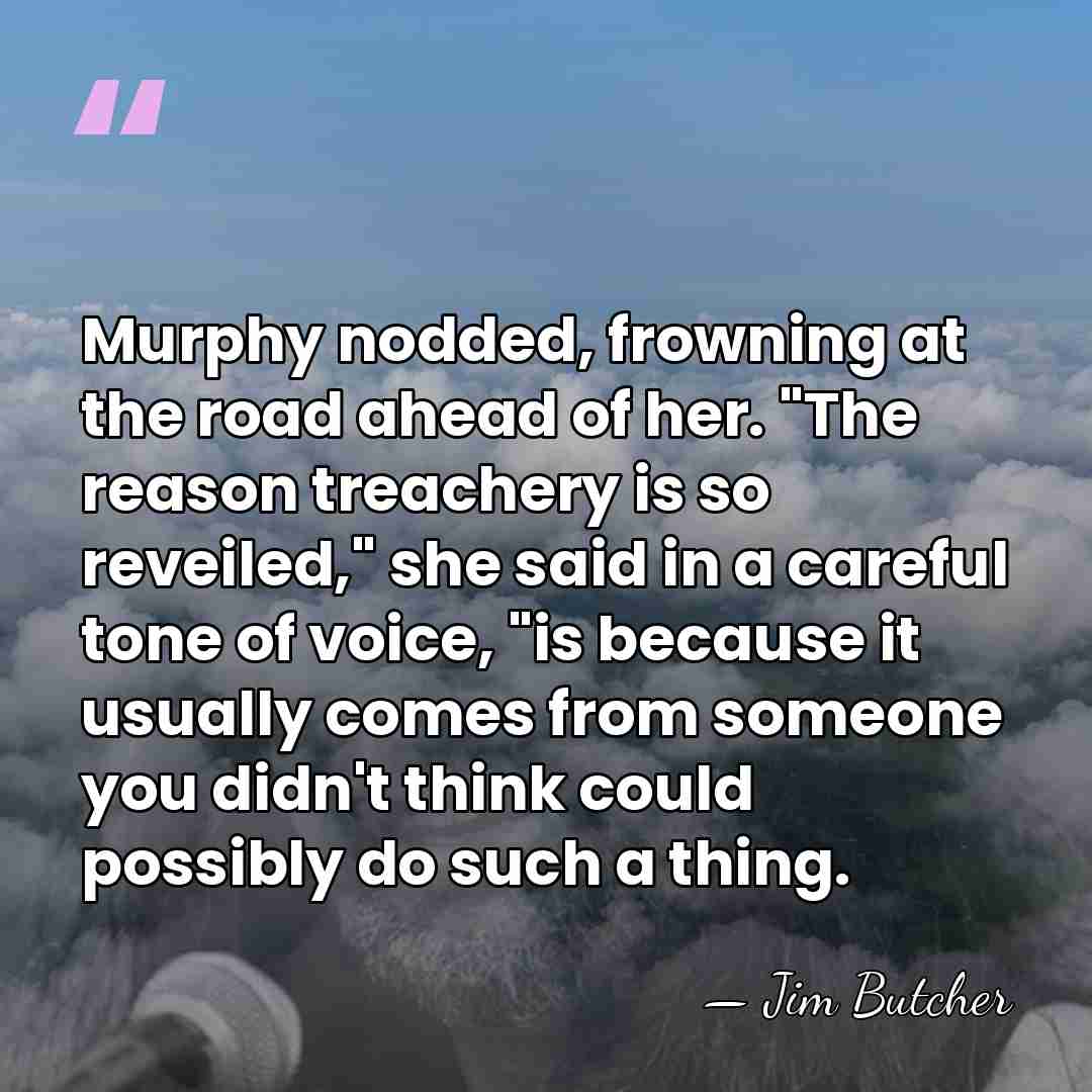 Murphy nodded, frowning at the road ahead of her. "The reason treachery&hellip; - Jim Butcher