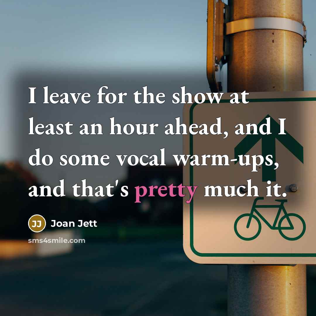 “I leave for the show at least an hour ahead,…” quote by Joan Jett