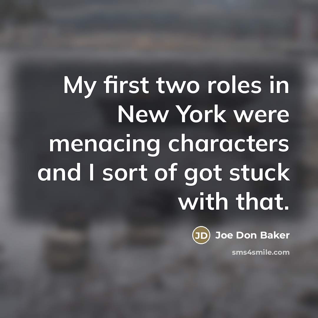 “My first two roles in New York were menacing characters…” quote by Joe Don Baker