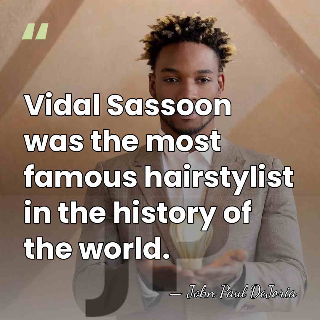 Vidal Sassoon was the most famous hairstylist in the history of the&hellip; - John Paul DeJoria
