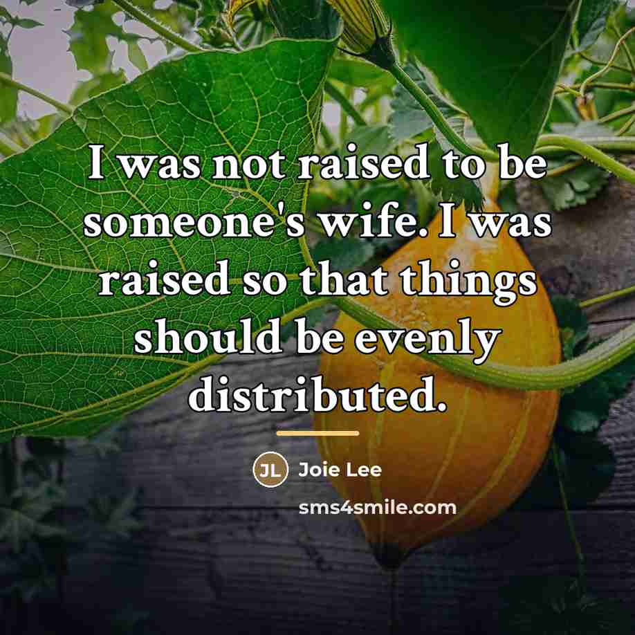 “I was not raised to be someone's wife. I was…” quote by Joie Lee