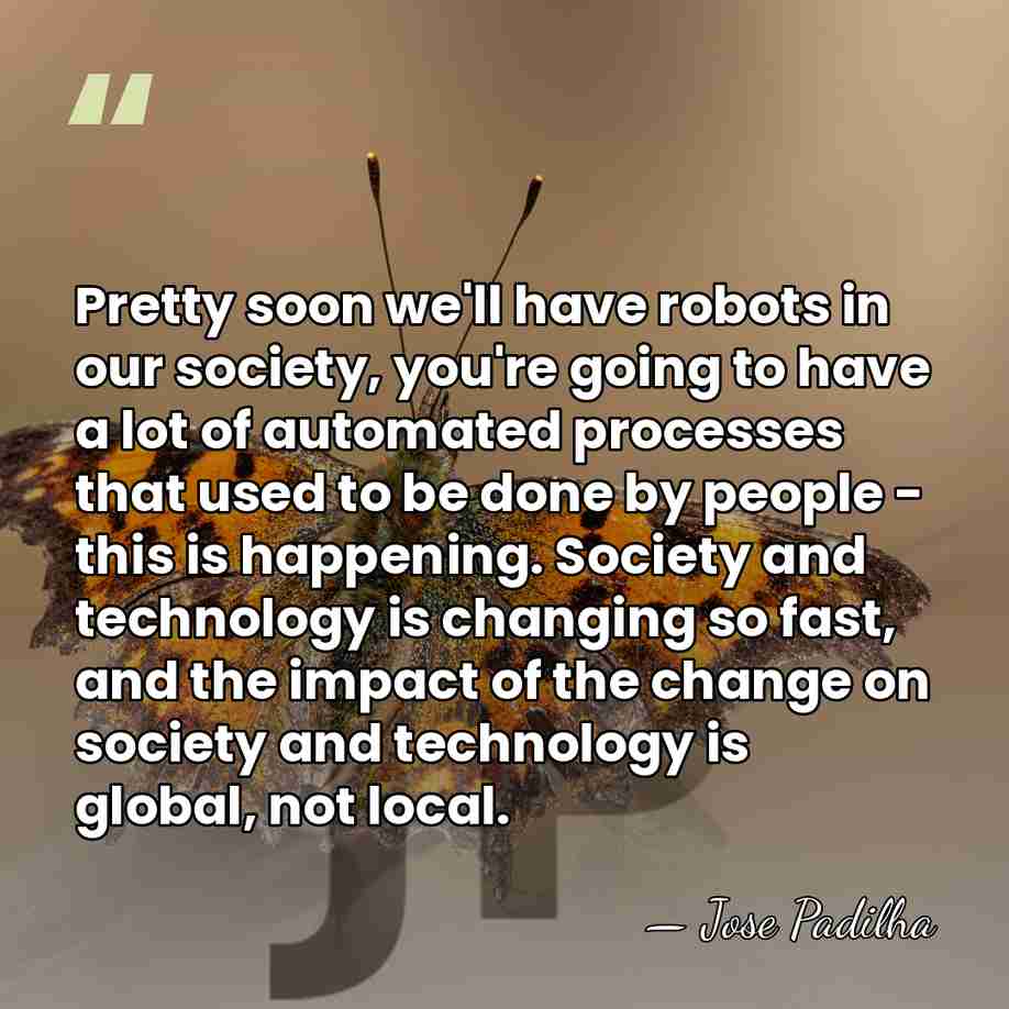 Pretty soon we'll have robots in our society, you're going to have&hellip; - Jose Padilha