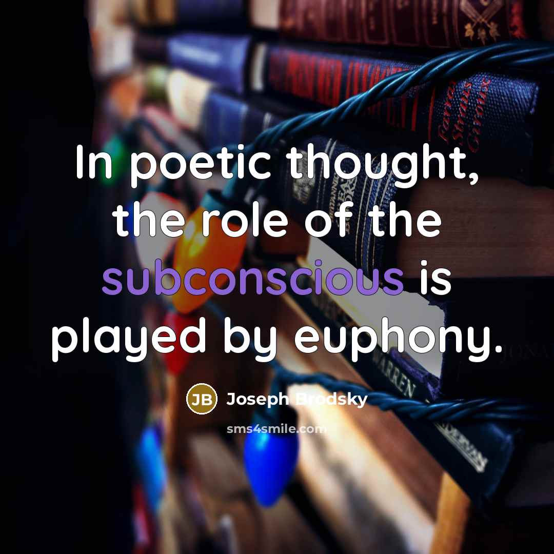 “In poetic thought, the role of the subconscious is played…” quote by Joseph Brodsky