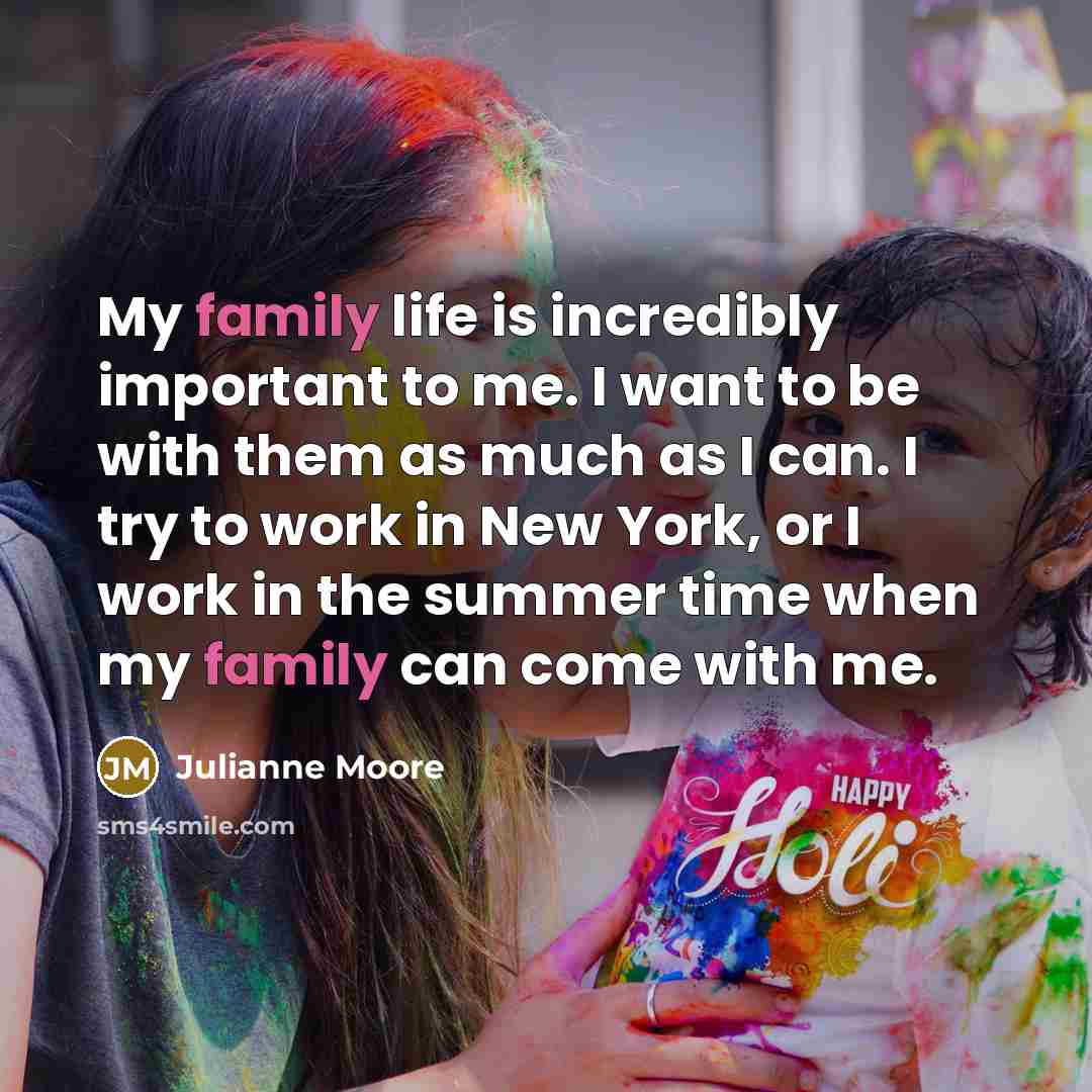 “My family life is incredibly important to me. I want…” quote by Julianne Moore