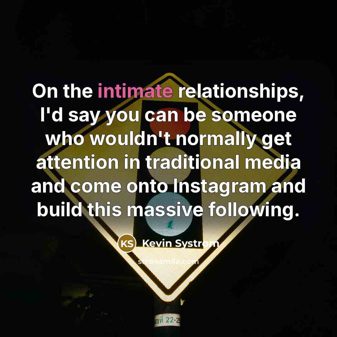 “On the intimate relationships, I'd say you can be someone…” quote by Kevin Systrom