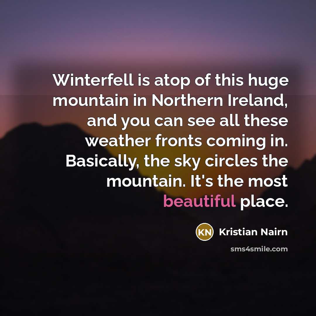 “Winterfell is atop of this huge mountain in Northern Ireland,…” quote by Kristian Nairn