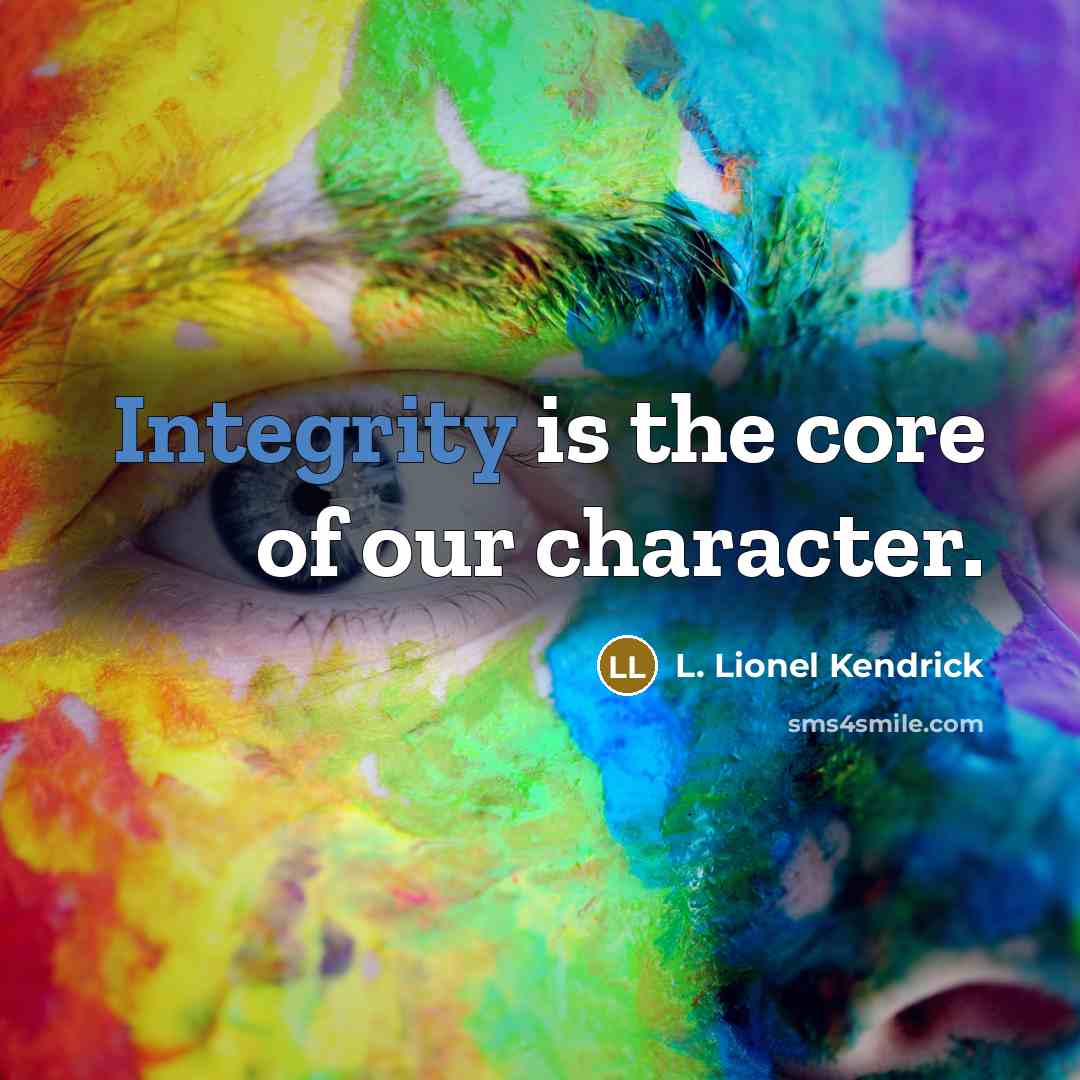 “Integrity is the core of our character.…” quote by L. Lionel Kendrick