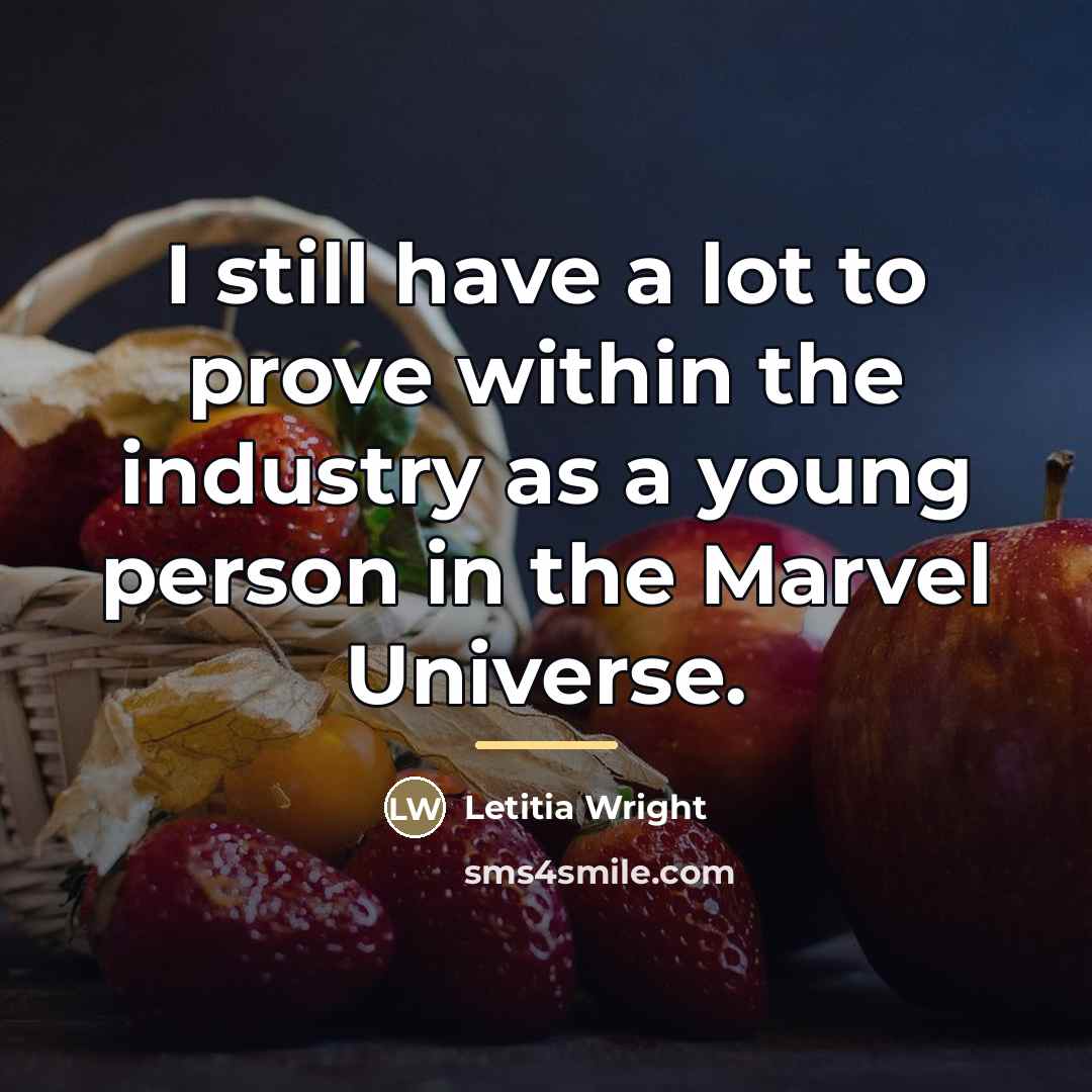 “I still have a lot to prove within the industry…” quote by Letitia Wright