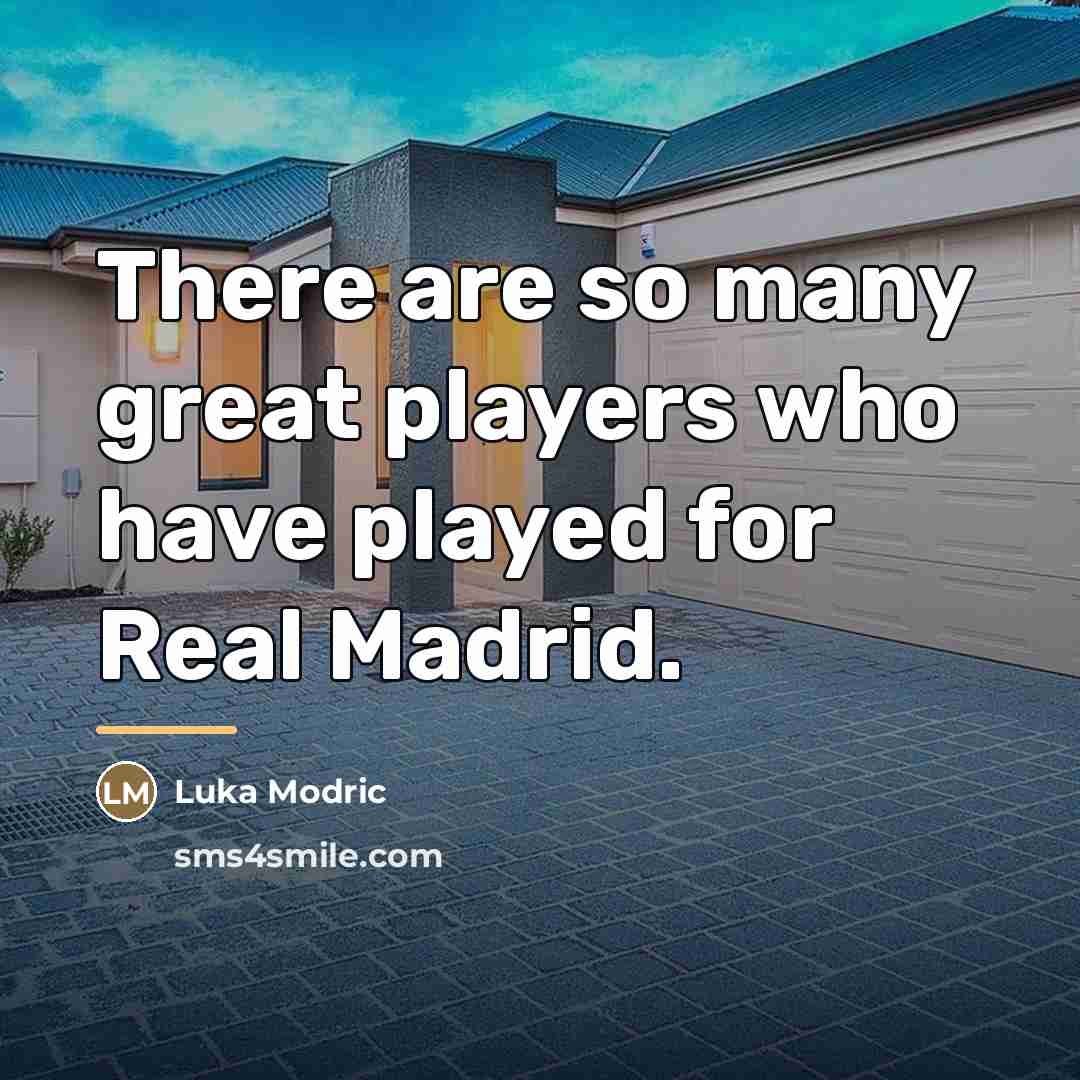 “There are so many great players who have played for…” quote by Luka Modric