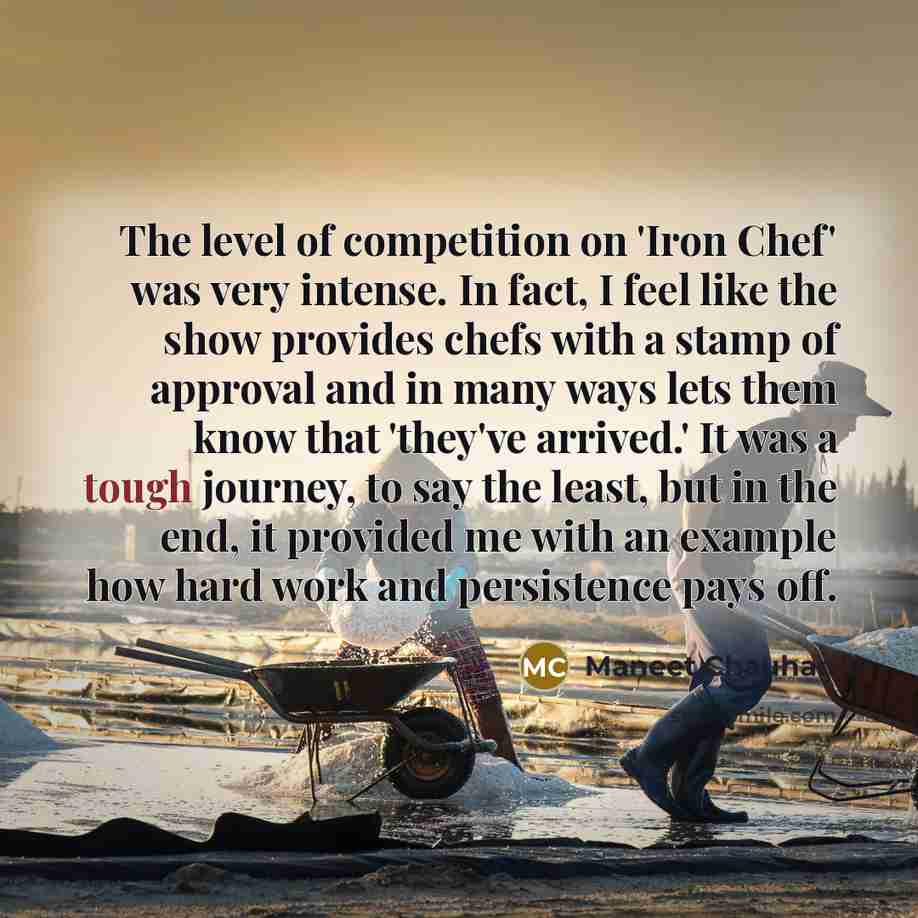 “The level of competition on 'Iron Chef' was very intense.…” quote by Maneet Chauhan