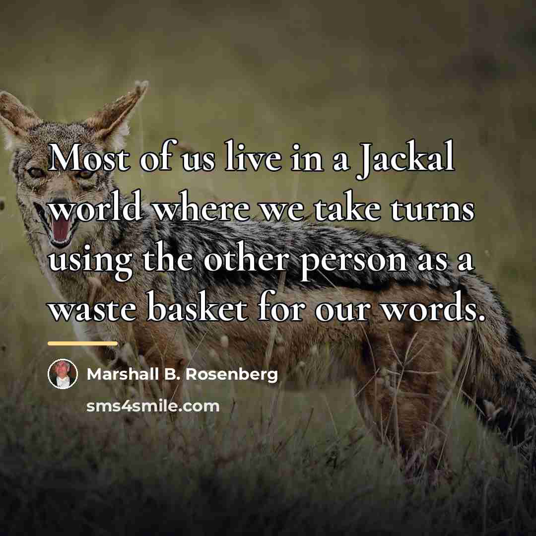 “Most of us live in a Jackal world where we…” quote by Marshall B. Rosenberg