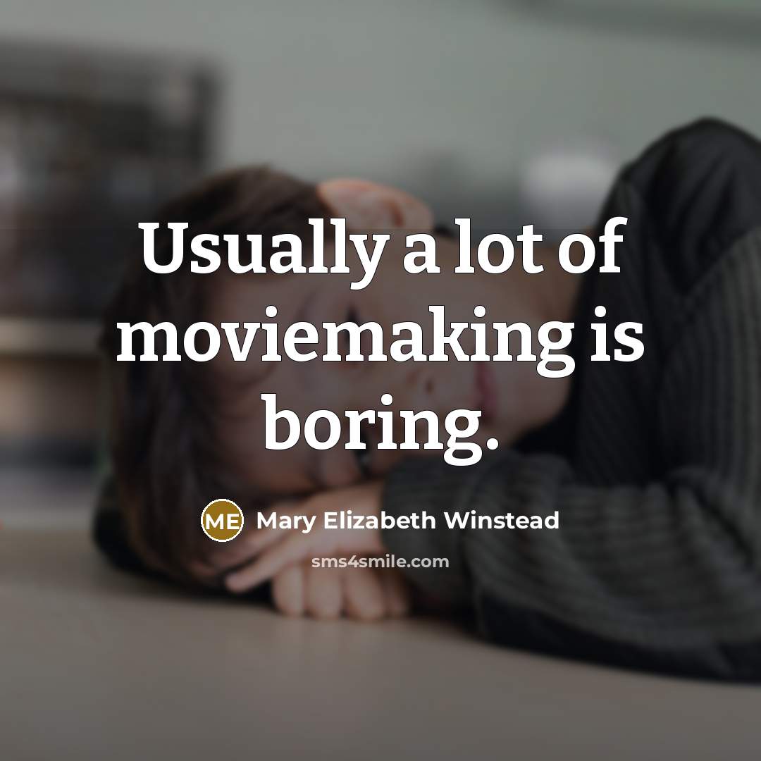 “Usually a lot of moviemaking is boring.…” quote by Mary Elizabeth Winstead