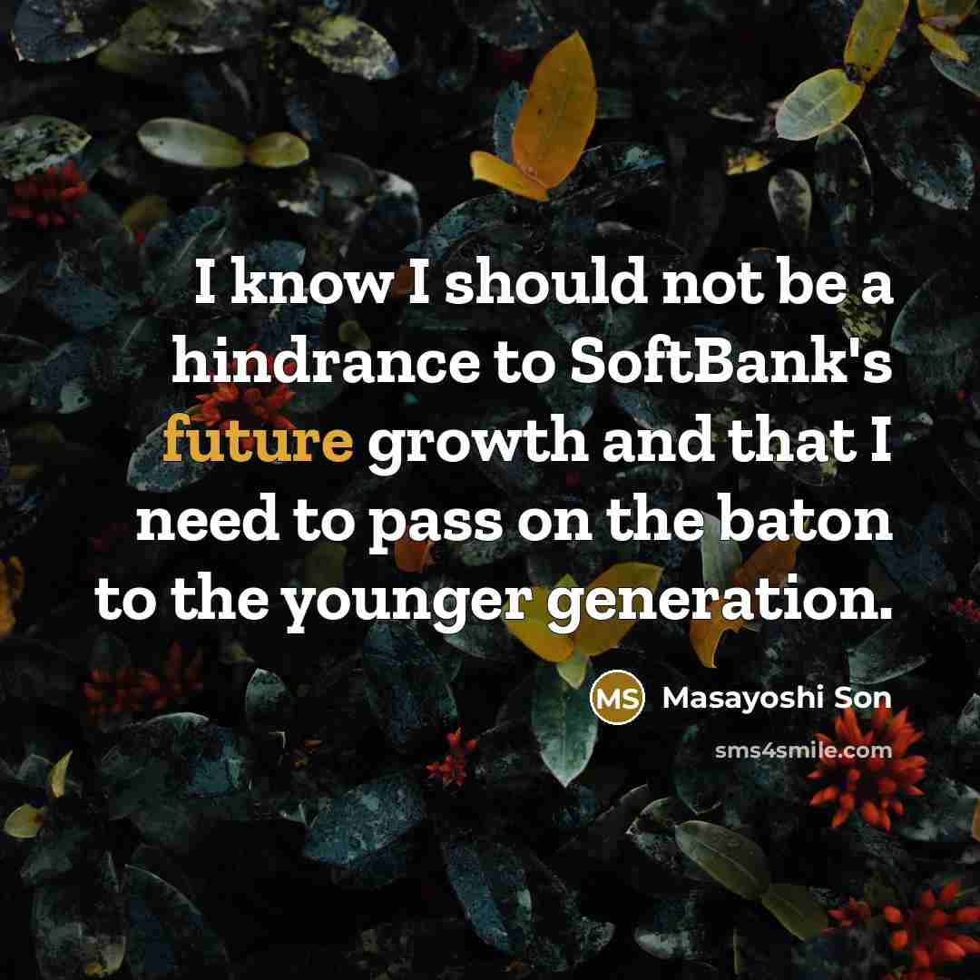 “I know I should not be a hindrance to SoftBank's…” quote by Masayoshi Son