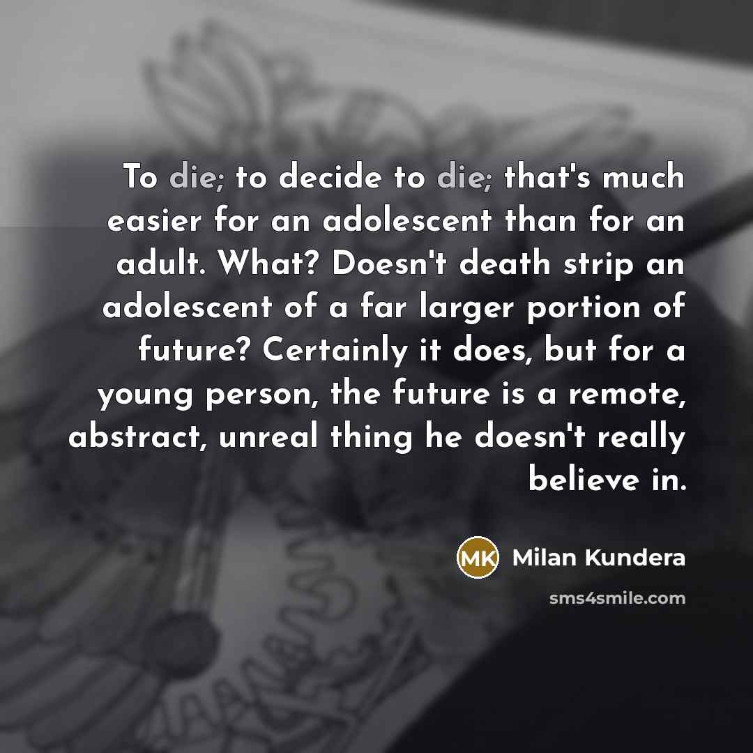 “To die; to decide to die; that's much easier for…” quote by Milan Kundera