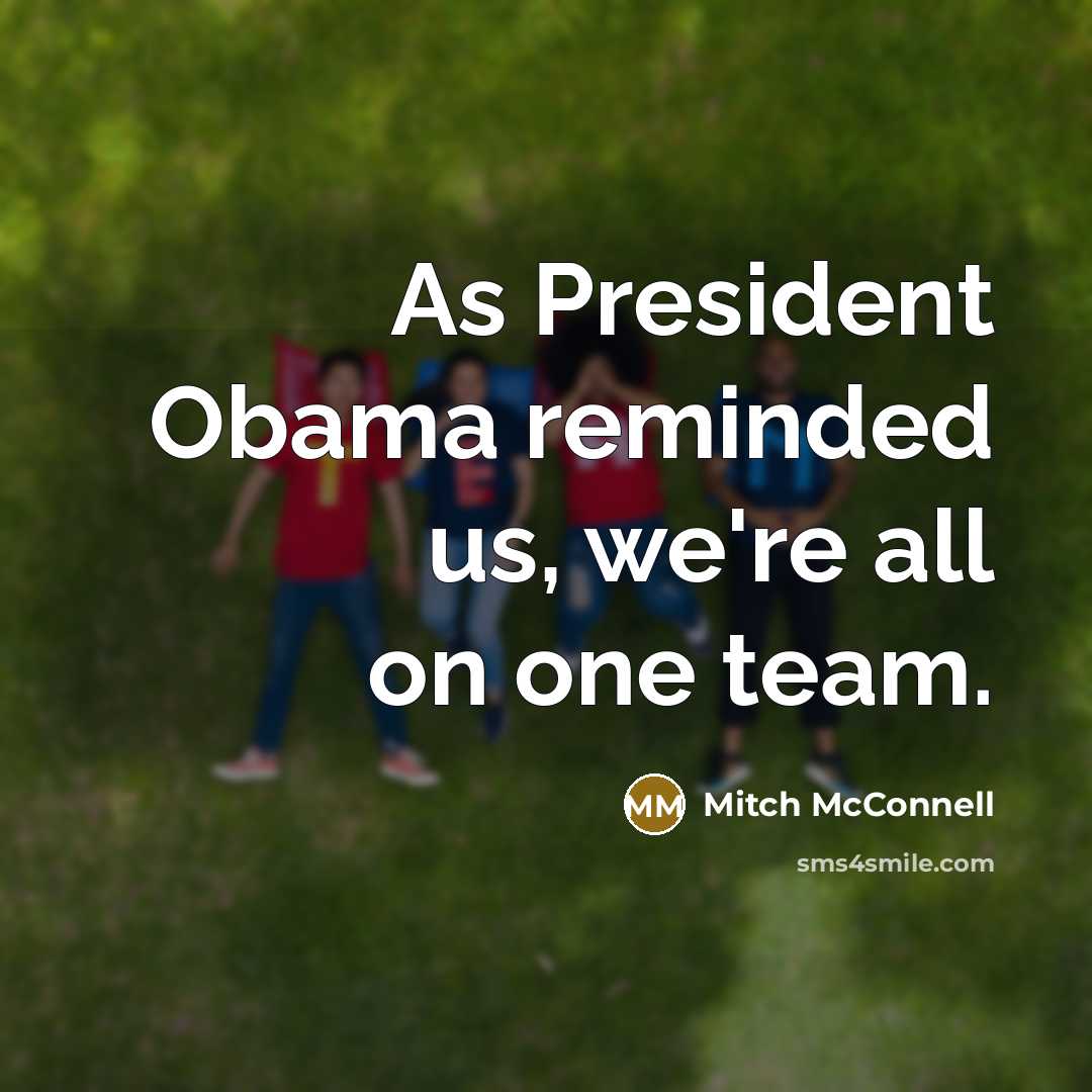 “As President Obama reminded us, we're all on one team.…” quote by Mitch McConnell