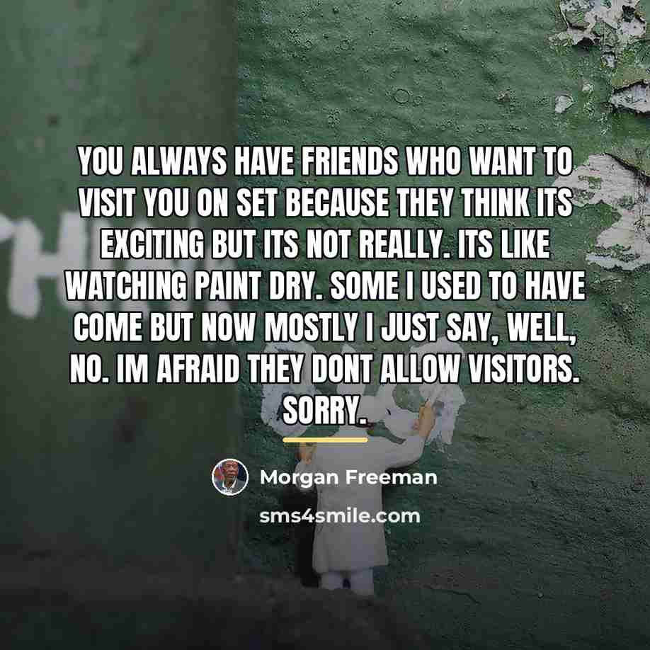 “You always have friends who want to visit you on…” quote by Morgan Freeman