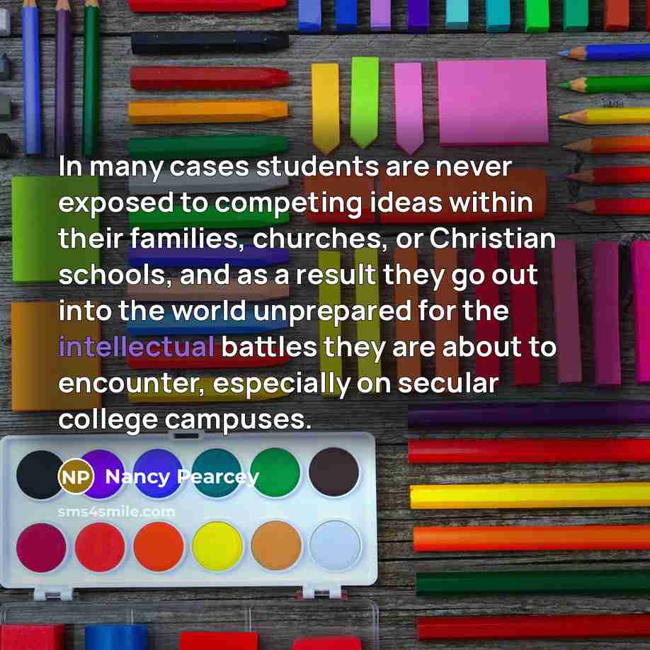“In many cases students are never exposed to competing ideas…” quote by Nancy Pearcey