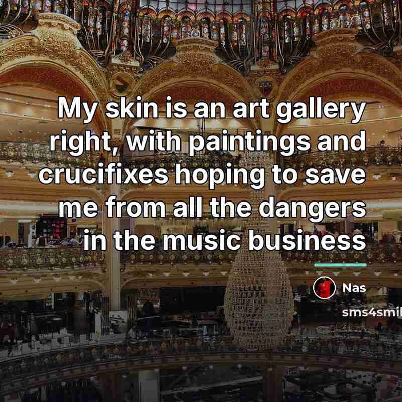 “My skin is an art gallery right, with paintings and…” quote by Nas