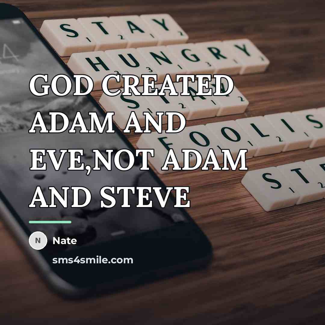 “GOD CREATED ADAM AND EVE,NOT ADAM AND STEVE…” quote by Nate