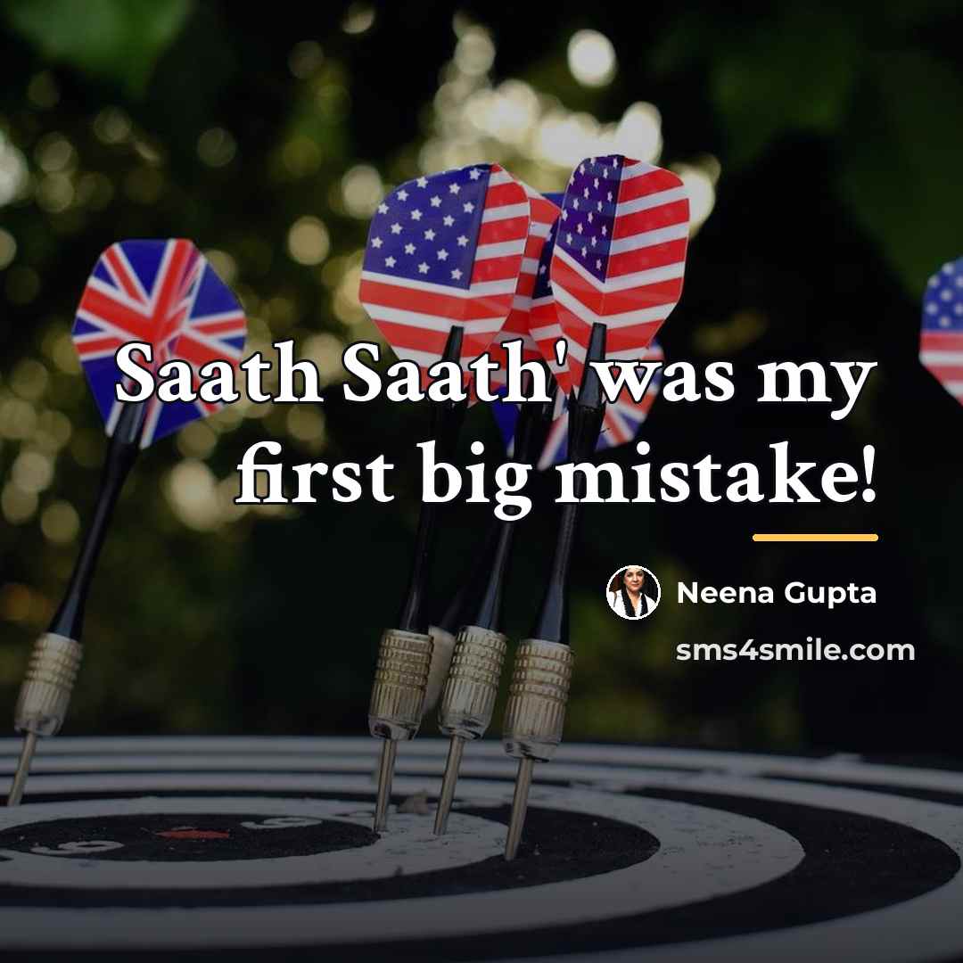 “Saath Saath' was my first big mistake!…” quote by Neena Gupta