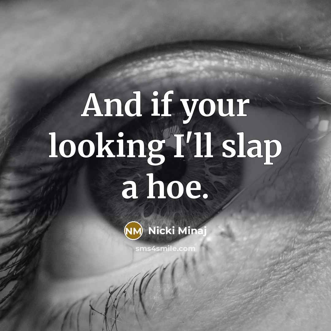 “And if your looking I'll slap a hoe.” quote by Nicki Minaj