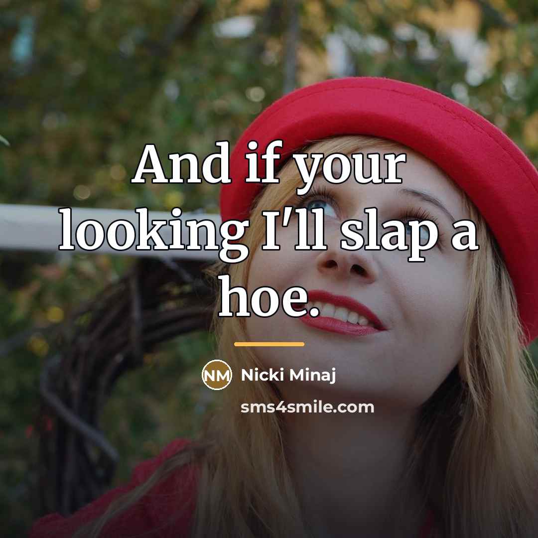 “And if your looking I'll slap a hoe.…” quote by Nicki Minaj