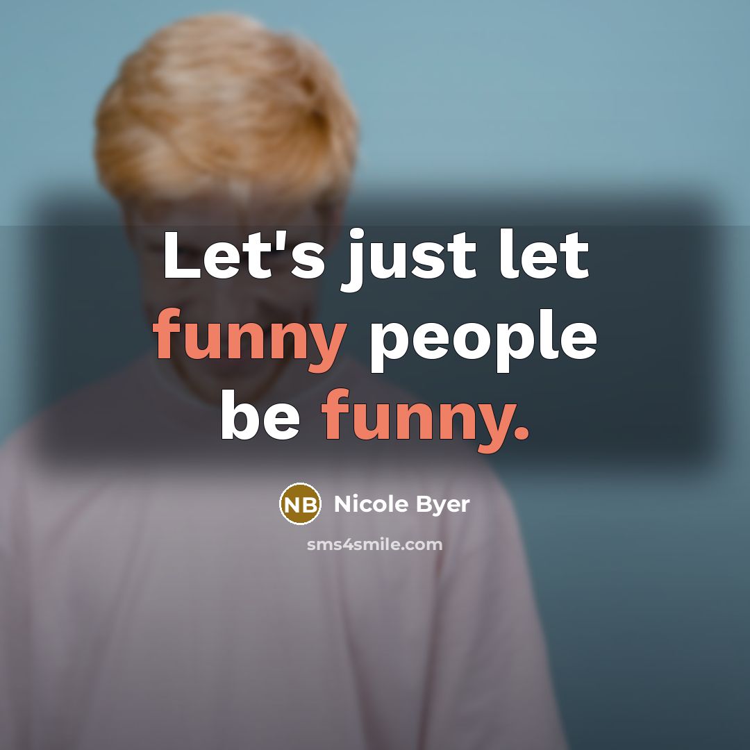 “Let's just let funny people be funny.…” quote by Nicole Byer