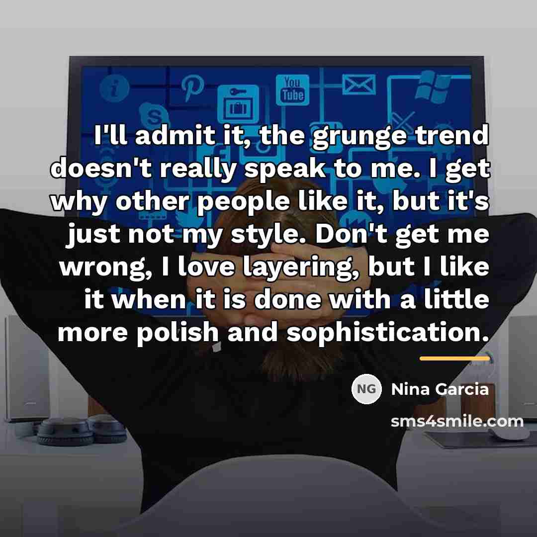 “I'll admit it, the grunge trend doesn't really speak to…” quote by Nina Garcia