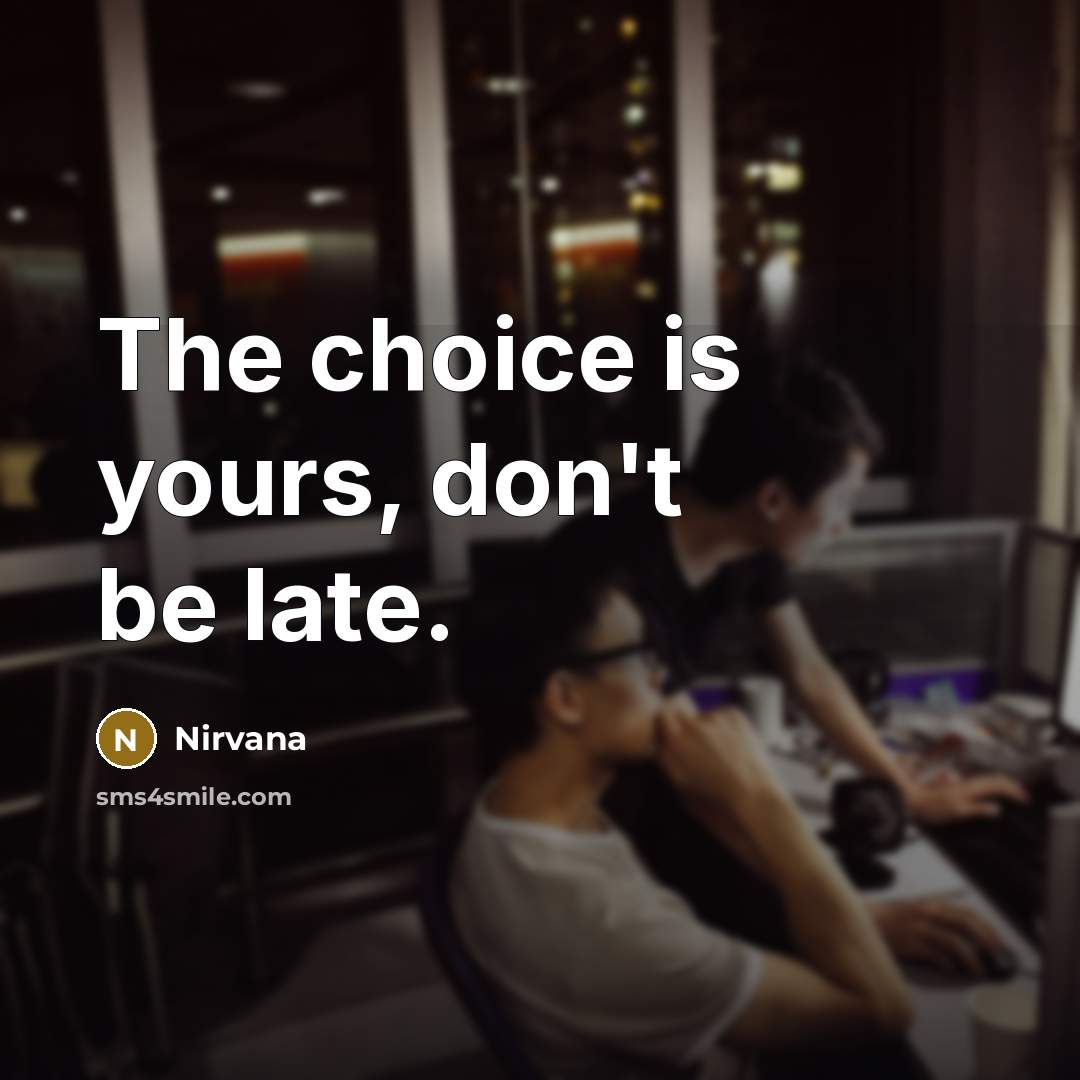 “The choice is yours, don't be late.…” quote by Nirvana