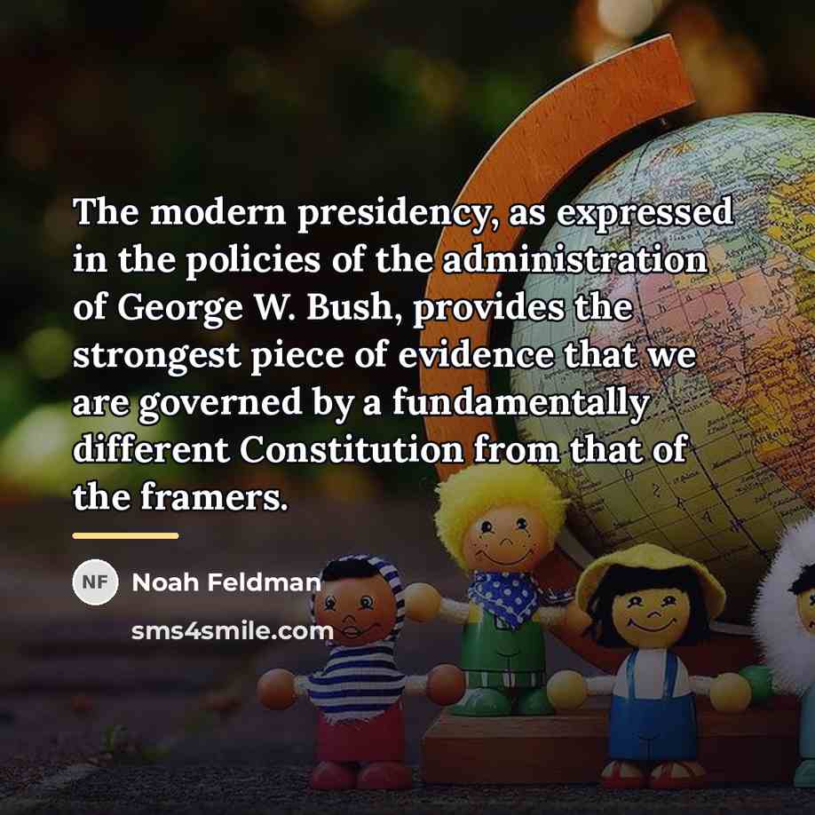 “The modern presidency, as expressed in the policies of the…” quote by Noah Feldman