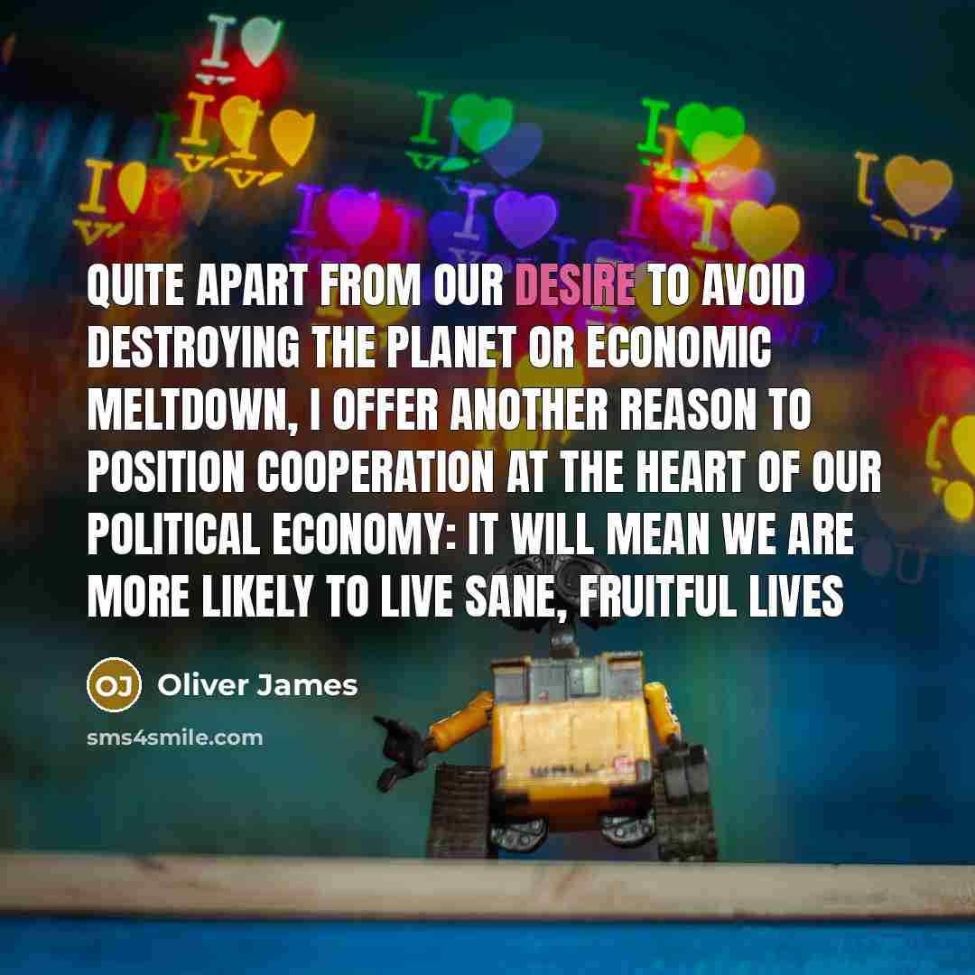 “Quite apart from our desire to avoid destroying the planet…” quote by Oliver James